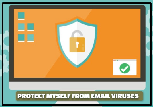 PROTECT MYSELF FROM EMAIL VIRUSES