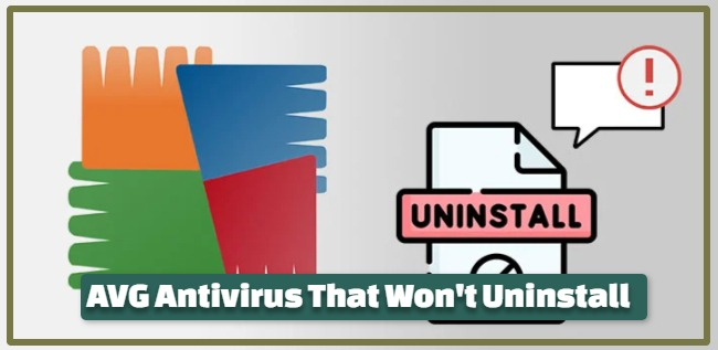 AVG Antivirus That Won't Uninstall