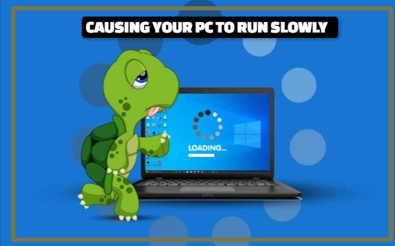 COULD BE CAUSING YOUR PC TO RUN SLOWLY