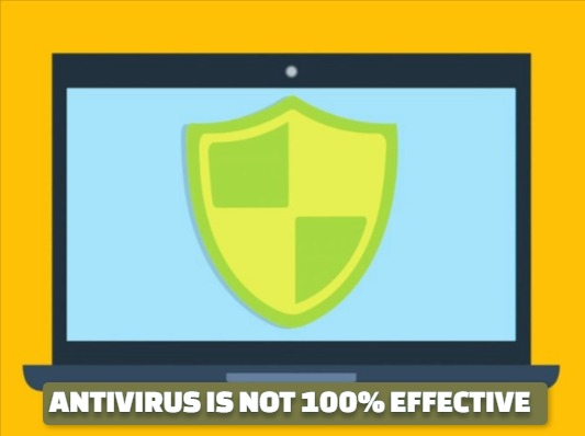 WHY STRESS IF ANTIVIRUS IS NOT 100% EFFECTIVE