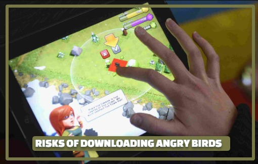 RISKS OF DOWNLOADING ANGRY BIRDS
